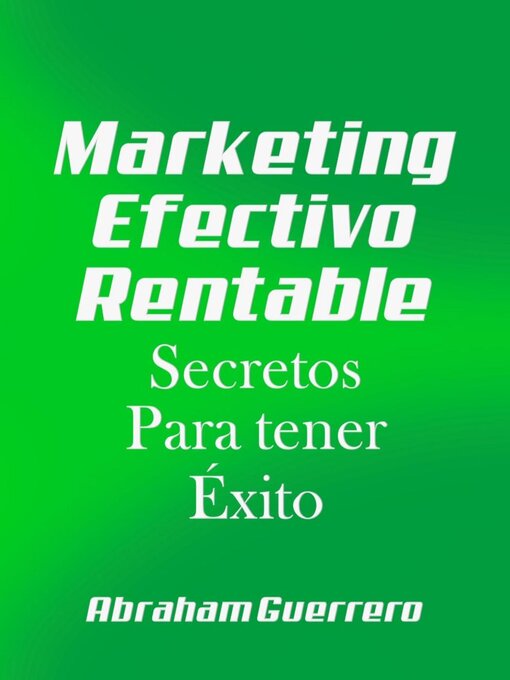 Title details for Marketing Efectivo Rentable Secretos Para tener Exito by Abraham Guerrero - Available